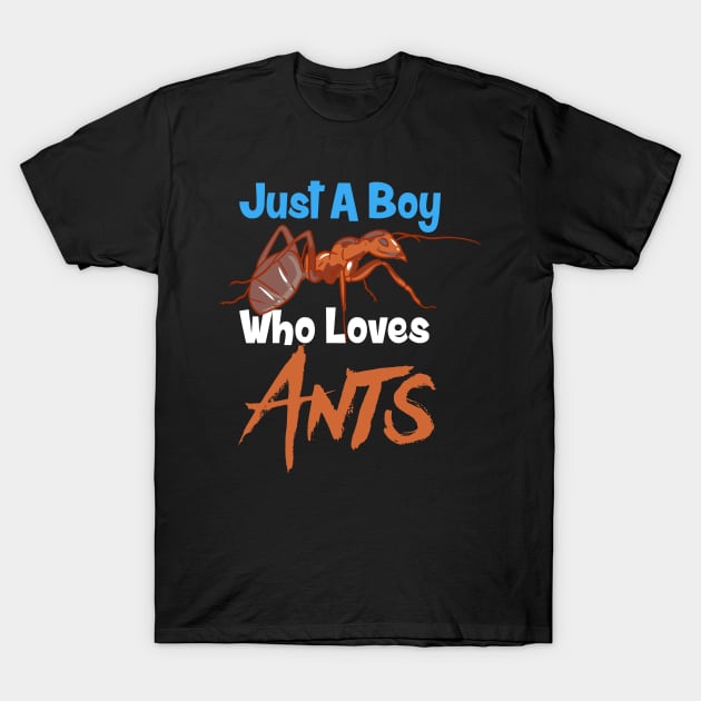Just A Boy Who Loves Ants T-Shirt by maxcode